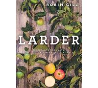 Larder: From pantry to plate - delicious recipes for your table