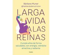 Larga Vida a Las Reinas / Long Live the Queens: Cumple Anos De Forma Saludable Y Sientete Llena De Energia, Atractiva Y Radiante (Bienestar, salud y vida sana)
