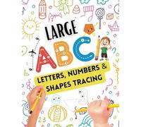 Large ABC Letters, Number & Shape Tracing Book For Toddlers & Preschoolers: Alphabet Letter Tracing Handwriting Practice for Toddlers and ... Pre K, Kindergarten and Kids Ages 2-4