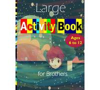 Large Activity Book for Brothers Ages 6 to 12: Big Activity Book for Brothers Ages 6-12 Years, Activity Book for Kids Ages 6-8, 8-12, Coloring, Mazes, Dot To Dot, Puzzles, Word Search, Drawing, …