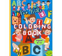 LARGE COLORING BOOKS FOR KIDS AGES 2-4: Fun Alphabet and First Numbers Coloring Pages for Toddlers. Plus 25 Cute and Friendly Characters and Objects to Color. - 8.5"x11"