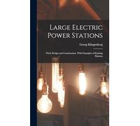 Large Electric Power Stations: Their Design and Construction, With Examples of Existing Stations