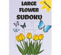 LARGE FLOWER SUDOKU: LARGE FLOWER SUDOKU | Easy Level |Large Prints | 8.5 x 11 Inches, 110 Pages | 50+ Puzzles | Solutions Included