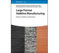 Large Format Additive Manufacturing : Polymers, Metals, and Ceramics