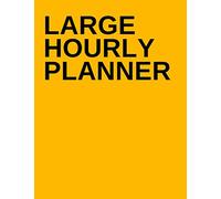 Large Hourly Planner: Big Size Daily Organizer with Time Slots for Appointment Scheduling, Goal Setting & Time Management, School / Job / Business / ... Self Monitoring For Discipline & Productivity