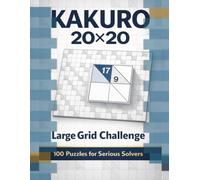 Large Kakuro Volume 1: 100 20x20 Puzzles for the Serious Solver