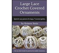 Large Lace Crochet Covered Ornaments: Quick & easy patterns for large 4" (100mm) globes.