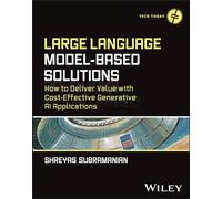 Large Language Model-Based Solutions: How to Deliver Value with Cost-Effective Generative AI Applications (Tech Today)