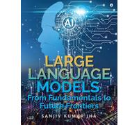 LARGE LANGUAGE MODELS: From Fundamentals to Future Frontiers