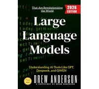 Large Language Models:: Understanding AI Tools Like GPT, Deepseek, and QWEN That Are Revolutionizing the World