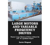 Large Motors and Variable Frequency Drives: Master Large Motors & Drives without the cost of a graduate degree.