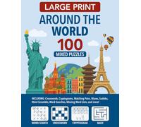 Large Print 100 Mixed Puzzles Around the World: INCLUDING Crosswords, Cryptograms, Matching Pairs, Mazes, Sudoku, Word Scramble, Word Searches, ... Relief Brain Games for Adults & Seniors.