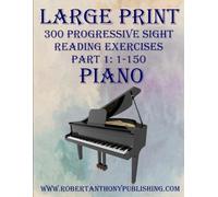 Large Print 300 Progressive Sight Reading Exercises for Piano: Volume 1, Part 1