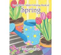 Large Print Adult Coloring Book of Spring: An Easy and Simple Coloring Book for Adults of Spring with Flowers, Butterflies, Country Scenes, Designs, ... for Adults, Teens, Elders and Everyone!)