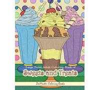 Large Print Adult Coloring Book of Sweets and Treats: An Easy Coloring Book for Adults With Sweet Treats, Deserts, Pies, Cakes, and Tasty Foods to ... for Adults, Teens, Elders and Everyone!)