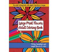 Large Print Adult Flowers Coloring Book: Big, Beautiful & Simple Flowers