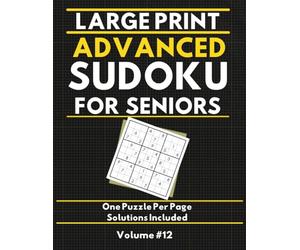 Large Print Advanced Sudoku for Seniors: 120 Hard Sudoku Puzzles with Solutions - Volume 12: The Ultimate Mental Challenge for Sudoku Masters • One ... • MindGlow Press Sudoku for Seniors Series