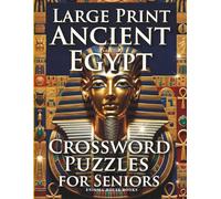 Large Print Ancient Egypt Crossword Puzzles for Seniors: Large Print Easy Brain Games with Pharaoh Trivia, Hieroglyph Facts and Relaxing Memory Boosting Word Challenges