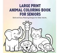 LARGE PRINT ANIMAL COLORING BOOK FOR SENIORS: BOLD AND EASY RELAXING DESIGNS FOR OLDER ADULTS 49 WILD LIFE DRAWINGS FOR KIDS TEENS AND ADULTS (The Calm Corner Series)
