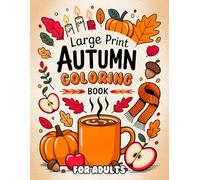 Large Print Autumn Coloring Book For Adult: 50 Easy and Relaxing Fall-Themed Designs for Adults and Seniors. Leaves, Country Landscapes, and Harvest Elements