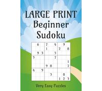 LARGE PRINT Beginner Sudoku Puzzle Book: Very Easy Beginner Sudoku Puzzle Book | Large Font Very Easy Puzzles to Learn and Build Your Skills | 6x9 Inches, 110 Pages | 50+ Puzzles | Solutions Included