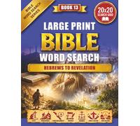 LARGE PRINT BIBLE WORD SEARCH: HEBREWS TO REVELATION, Faith, Perseverance & Hope in the Last Days | A Large Print Christian Word Search Puzzle Book