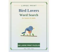 Large Print Bird Lovers Word Search for Seniors & Adults: 100 Relaxing Large Print Word Search Puzzles of Songbirds, Owls, Eagles, Hawks and More with Complete Solutions