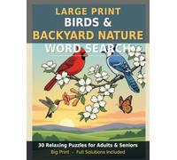 Large Print Birds & Backyard Nature Word Search: 30 Relaxing Large Print Puzzles for Adults & Seniors - Songbirds, Owls, Butterflies & Garden Blooms