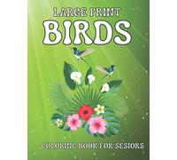 Large Print Birds Coloring Book For Seniors: A Bird Lovers Coloring Book with 30 Gorgeous Birds Designs