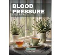 Large Print Blood Pressure Log Book: Record Systolic, Diastolic, Pulse and Weight at Home with Morning and Evening Rows for Every Day, Plus a Plain Guide to What Your Numbers Mean