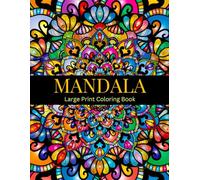 Large Print Bold and Easy Mandala Coloring Book: Relax And Unwind With Over 50 Simple-To-Color Unique Designs. Perfect For Beginners, Elderly, Seniors and Adults