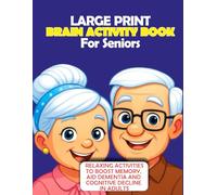 LARGE PRINT BRAIN ACTIVITY BOOK FOR SENIORS: RELAXING ACTIVITIES TO BOOST MEMORY, AID DEMENTIA AND COGNITIVE DECLINE IN ADULTS