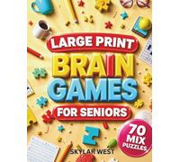 Large Print Brain Games for Seniors: 70 Fun & Easy Puzzles Including Word Searches, Crosswords, Logic Challenges, Memory Games & More to Keep Your Mind Active, Sharp & Entertained