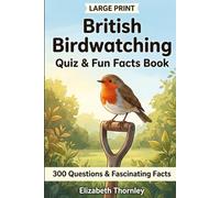 Large Print British Birdwatching Quiz & Fun Facts Book - 300 Questions & Fascinating Facts
