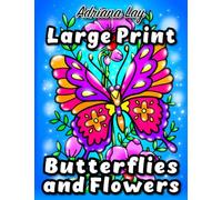 Large Print Butterflies and Flowers Easy Coloring Book: Simple and Bold Coloring Pages with Relaxing Nature Scenes for Beginners, Teens, Women, Seniors
