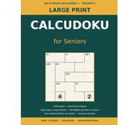 Large Print CalcuDoku for Seniors: 100 More Number Logic Puzzles with Cage Clues, Now Reaching Expert Level, Full Solutions (Volume 2) (Big & Bold CalcuDoku)