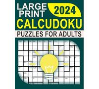 Large Print Calcudoku Puzzles For Adults With Solutions: Calcudoku Puzzles For Adults, Teens & Seniors