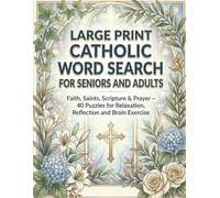 LARGE PRINT Catholic Word Search for Seniors and Adults: Faith, Saints, Scripture & Prayer - 40 Puzzles for Relaxation, Reflection and Brain Exercise