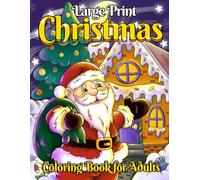 Large Print Christmas Coloring Book For Adults: 50 Easy Winter Illustrations of Santa, Snow Globes, Reindeer, Ornaments & Other Festive Scenes for Adults & Seniors!