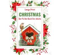 Large Print Christmas Dot To Dot Book For Adults: Connect the Dots for a Joyful Holiday Escape | Easy Christmas Coloring and Activity Book