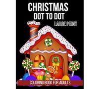 Large Print Christmas Dot To Dot Coloring Book For Adults: 50 Easy & Simple Dot To Dot, Christmas Coloring Book For Adults| Holiday Christmas Dot To Dot Puzzle Book)