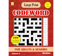 Large Print CODEWORD FOR ADULTS & SENIORS: Volume 2: 100 Puzzles with Solutions to keep you Entertained