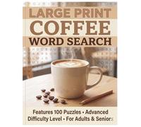 Large Print Coffee Word Search: Features 100 Puzzles - Advanced Difficulty Level - For Adults & Seniors (Coffee Lovers Puzzle Series)