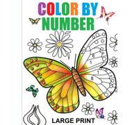 Large Print Color By Number Adult Coloring Book: Color by Number Flowers Birds Butterflies Animals Easy relaxing Coloring Pages