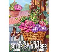 Large Print Color By Number Adult Coloring Book: Large Print Color By Number Adult Coloring Book with Autumn, Easter, Flowers, Birds, Butterflies, Animals. (Easy Coloring Pages)