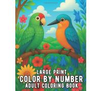 Large Print Color By Number Adult Coloring Book: Large Print Easy Color By Number Adult Coloring Book with Flowers, Birds, Animals, and Relaxing Nature Scenes for Mindful Stress Relief