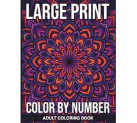 Large Print Color By Number Adult Coloring Book: Stress Relieving Large Print Activity Book with Simple Mosaic Illustrations and a Clear Color Key Perfect for Seniors and Hobbyists