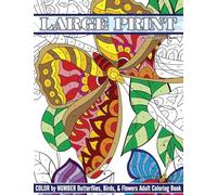 Large Print Color By Number Butterflies, Birds, and Flowers Adult Coloring Book: Volume 81 (Beautiful Adult Coloring Books)