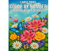 Large Print Color By Number coloring book for Adults: A Beautiful Collection of 100 Easy-to-Color Pages Featuring Nature’s Beauty - Large Print Designs for Relaxation, Stress Relief, and Mindful Fun