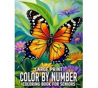 Large Print Color By Number Coloring Book For Seniors: Large Print Designs Color By Number Coloring Book For Adult of Flowers, Birds, Butterfly, Nature, Landscapes, Animals And More...
